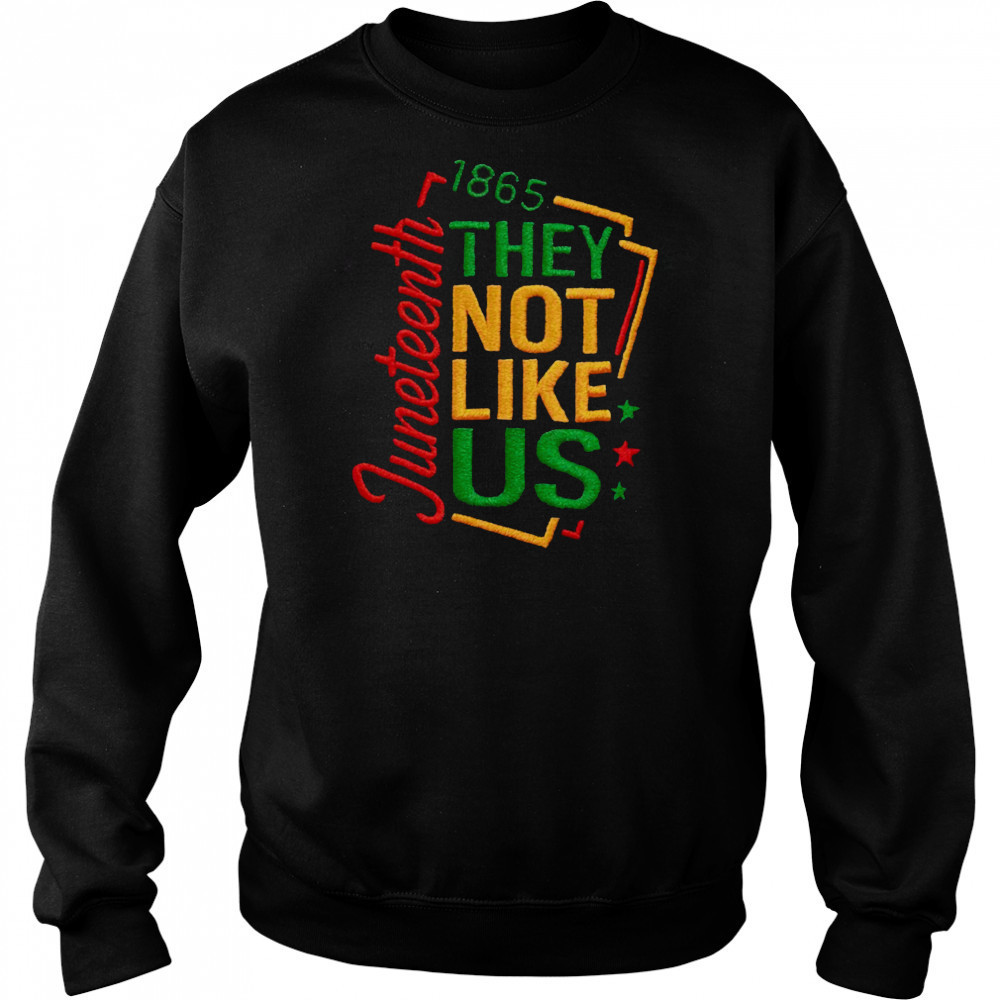 juneteenth 1865 they not like us t shirt Sweatshirt