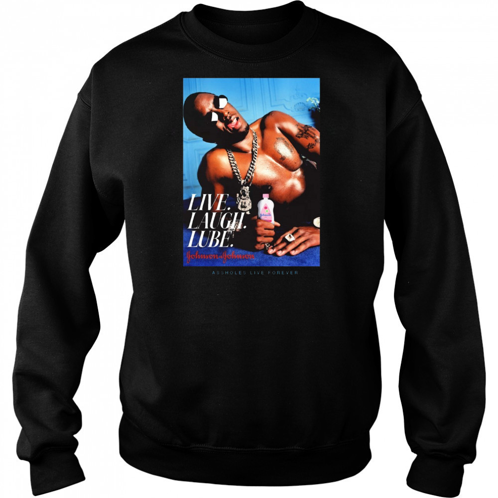 Live Laugh Lube Gohnson Gohnson Assholes Live Forever New t-shirt Sweatshirt