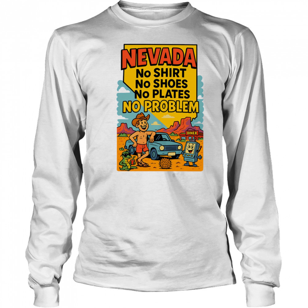 Nevada no shirt no shoes no plates no problem shirt Long Sleeved