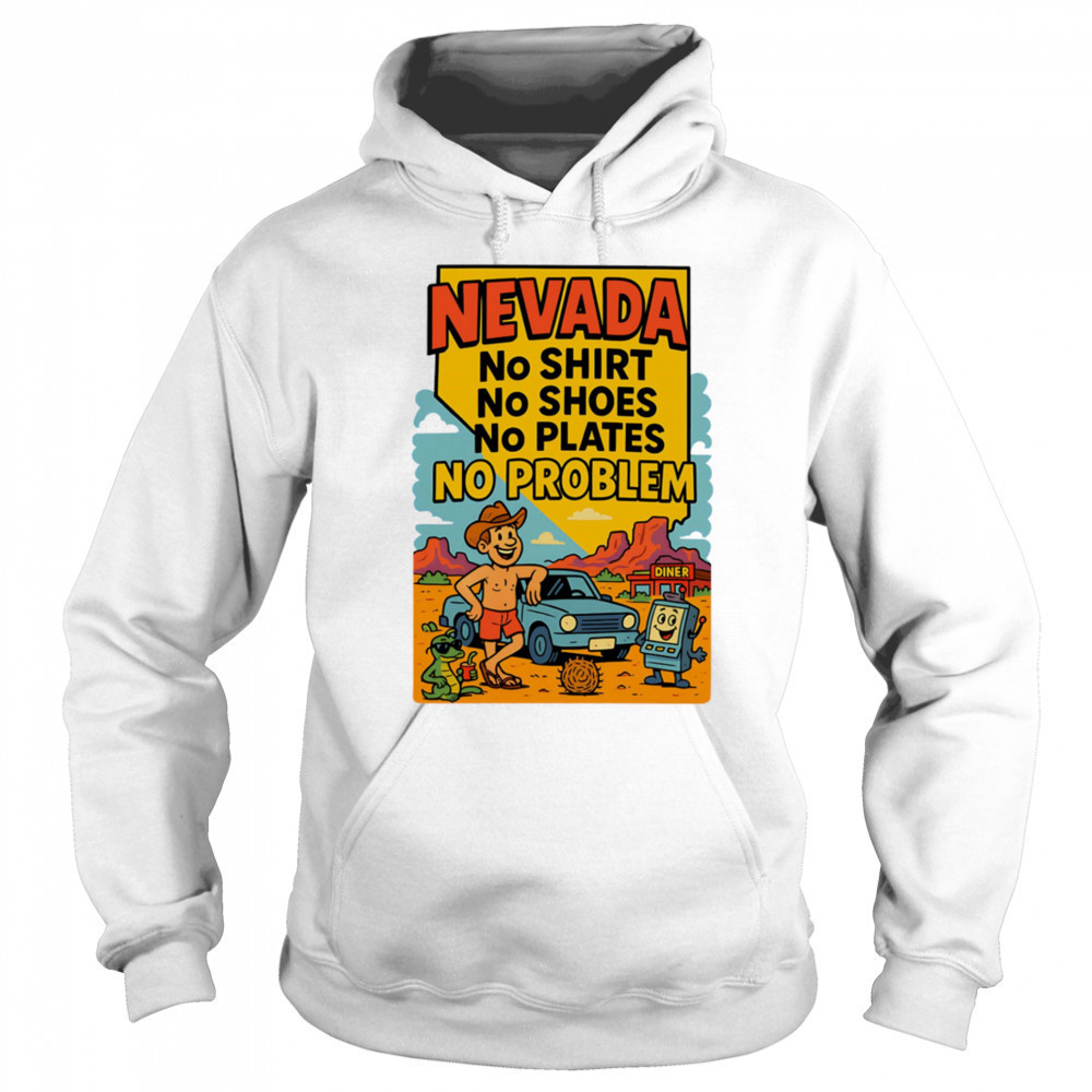 Nevada no shirt no shoes no plates no problem shirt Hoodie