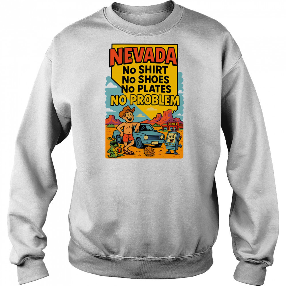 Nevada no shirt no shoes no plates no problem shirt Sweatshirt