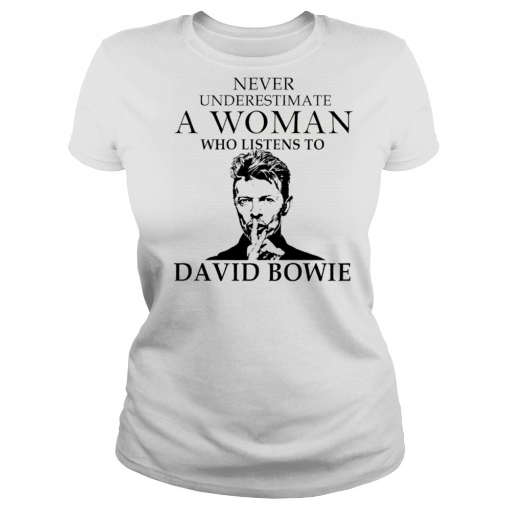 Never Underestimate A Woman Who Listens To David Bowie shirt Women's T-shirt