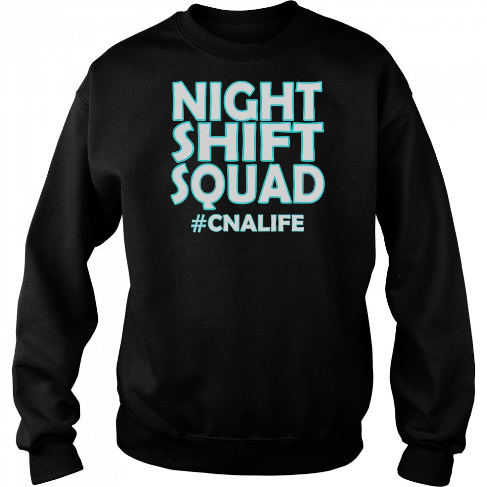 Night Shift Squad #CNALIFE T-Shirt Sweatshirt