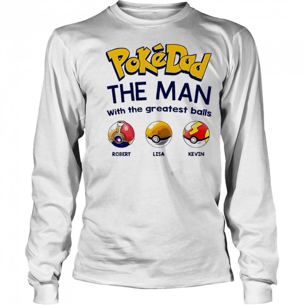 Personalized Pokedad The Man With The Greatest Balls shirt Long Sleeved