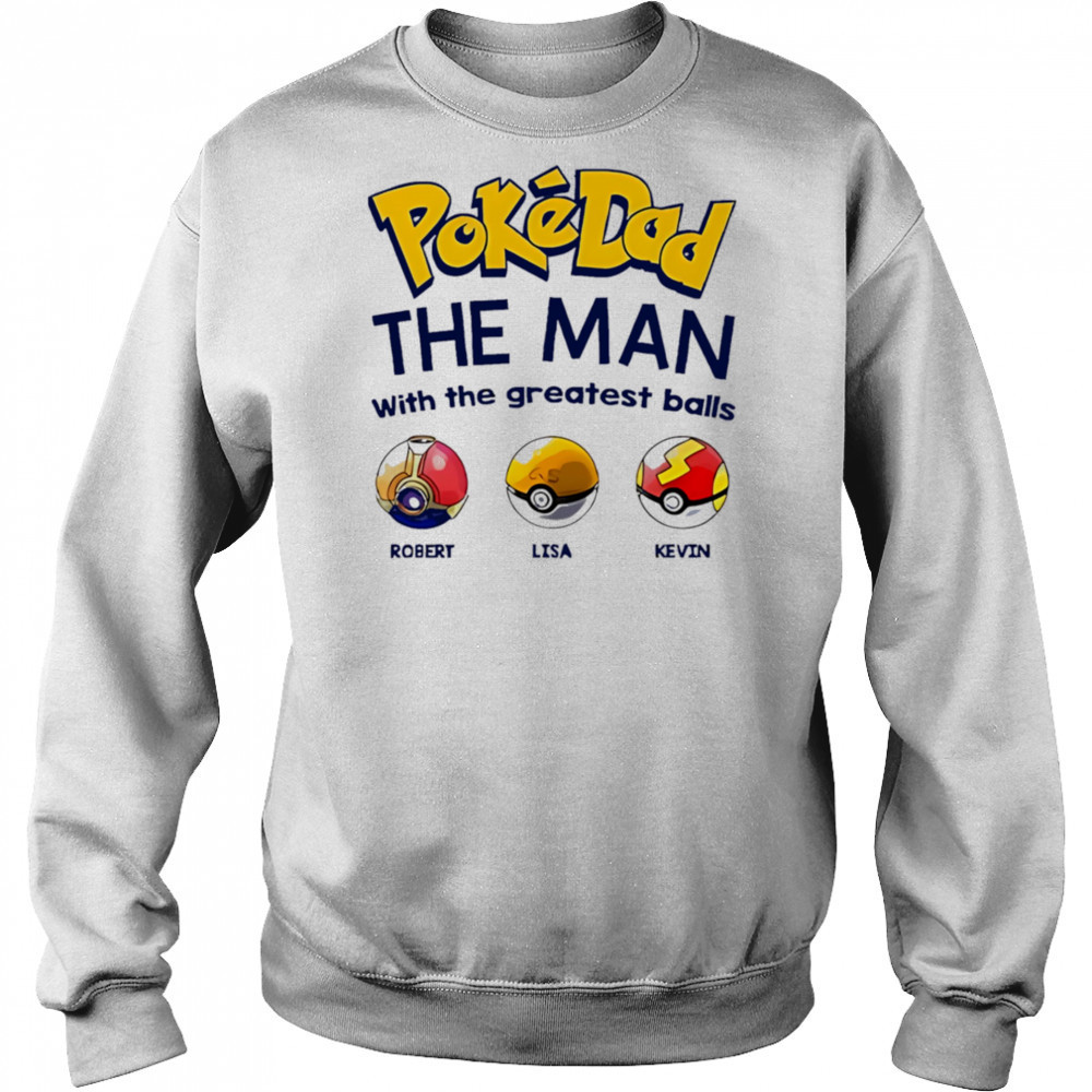 Personalized Pokedad The Man With The Greatest Balls shirt Sweatshirt