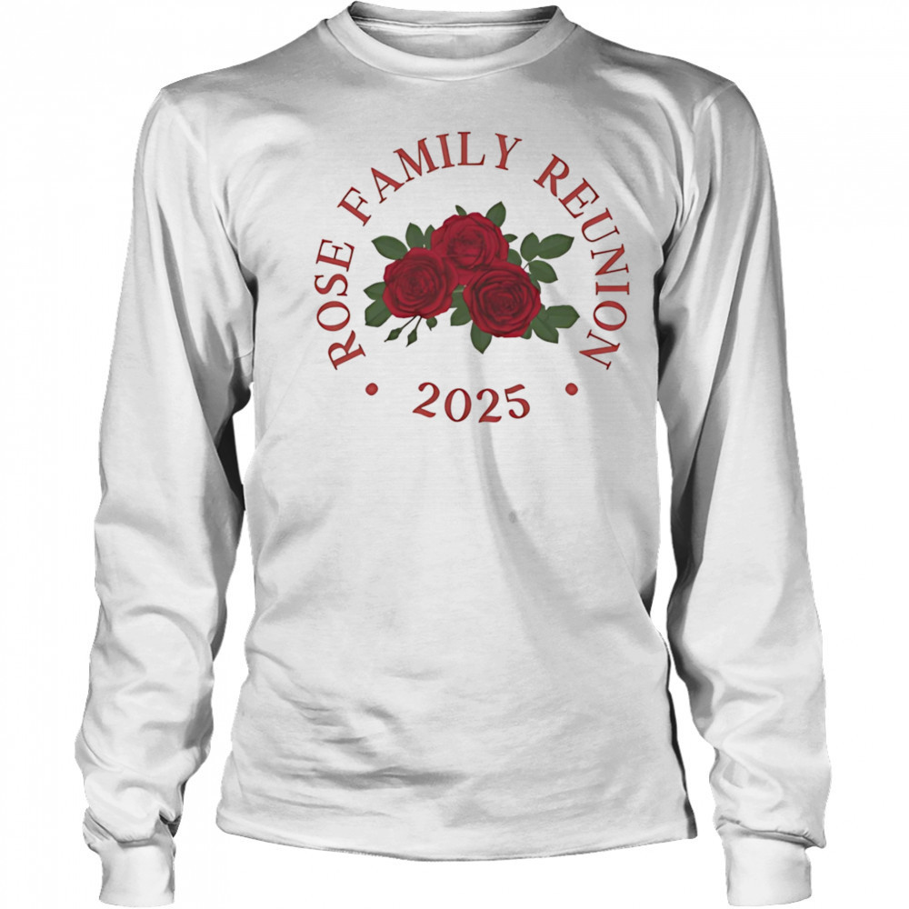 Rose family reunion 2025 shirt Long Sleeved