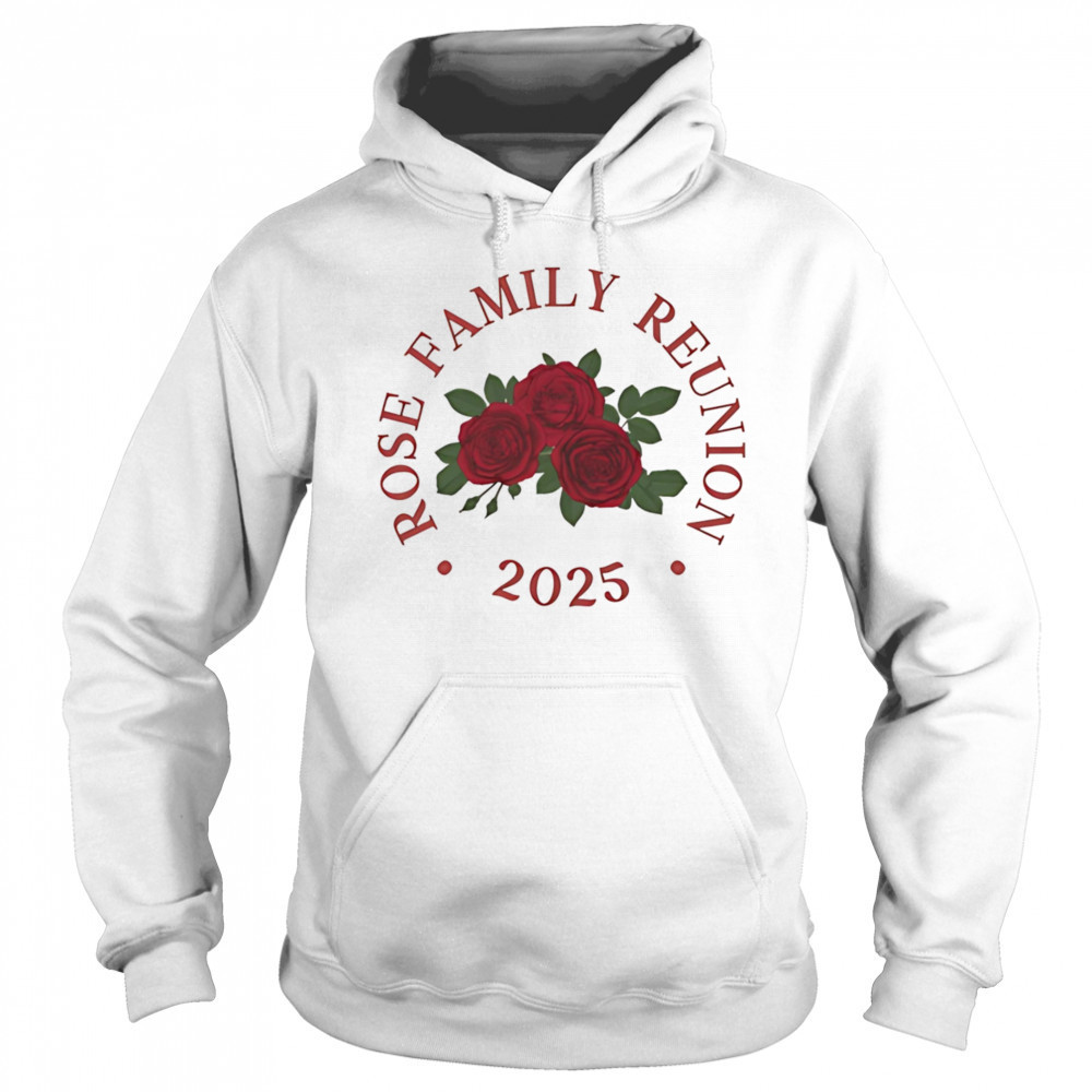 Rose family reunion 2025 shirt Hoodie