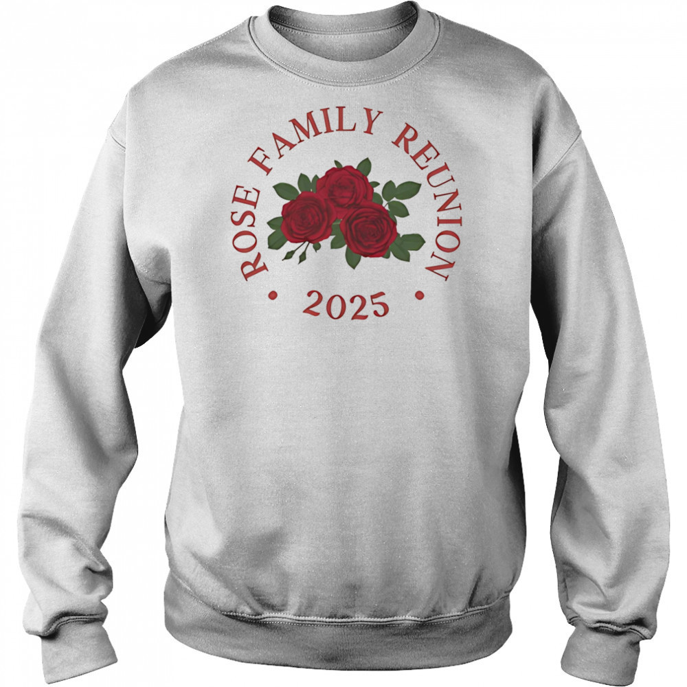 Rose family reunion 2025 shirt Sweatshirt