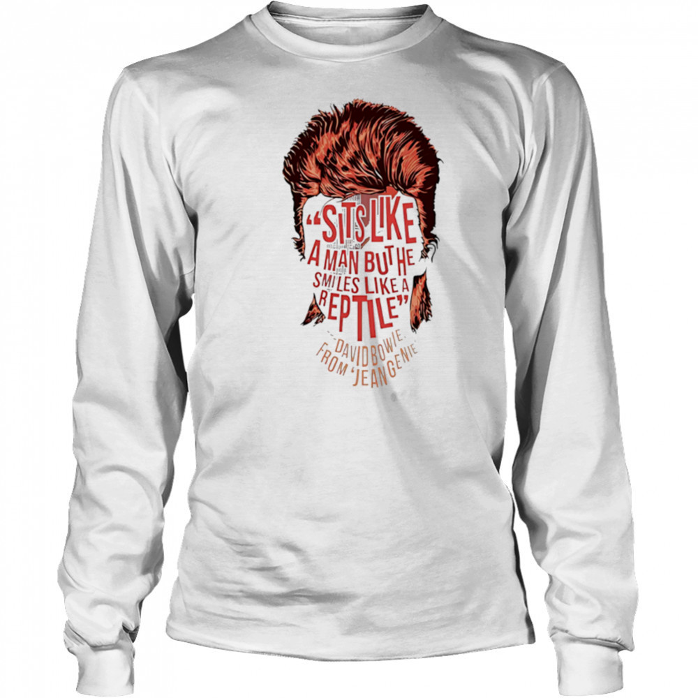 Sits Like A Man But He Smiles Like A Are David Bowie From Eugenie face shirt Long Sleeved