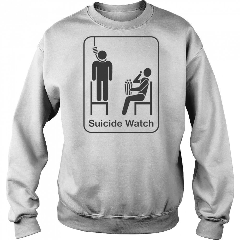 Suicide Watch T-shirt Sweatshirt