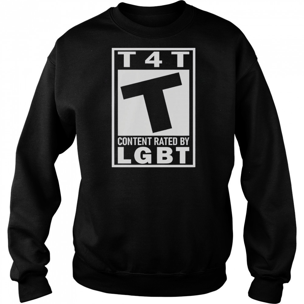 T4T Content Rated By LGBT T-Shirt Sweatshirt