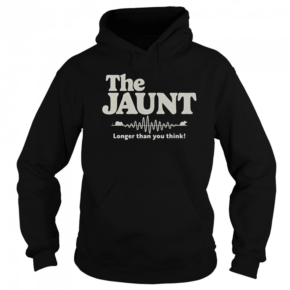 The Jaunt Longer Than You Think T-Shirt Hoodie