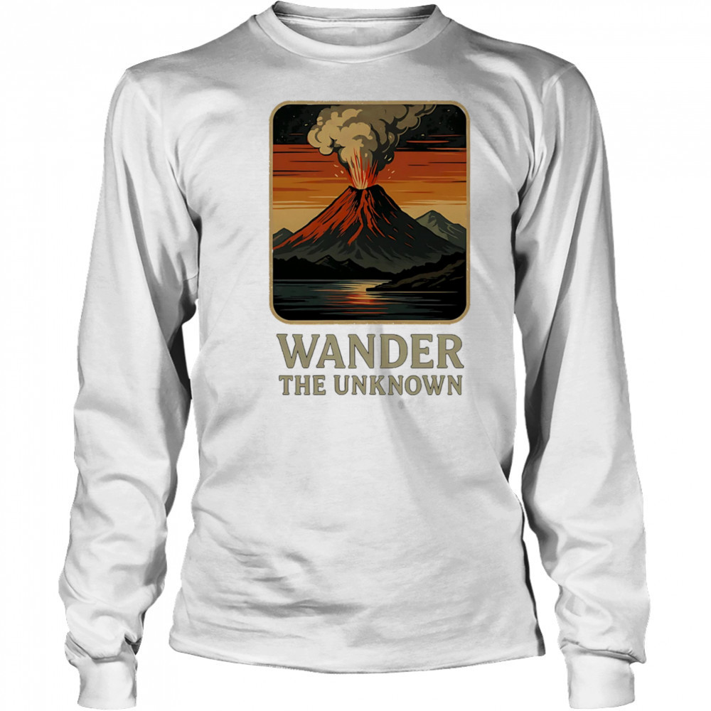 Wander The Unknown Volcanoes shirt Long Sleeved