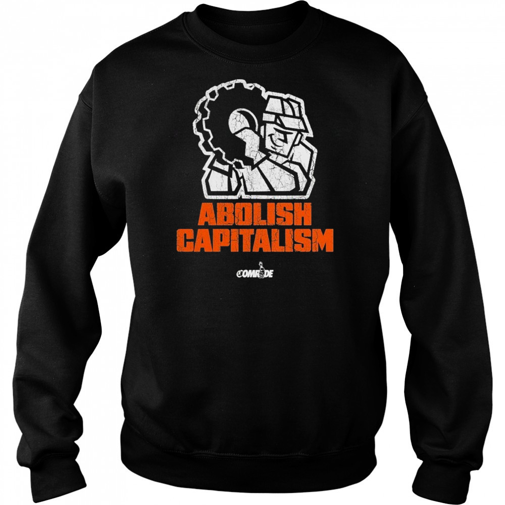 Abolish Capitalism Comrade T-shirt Sweatshirt