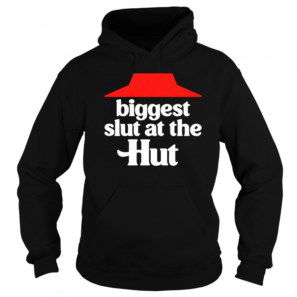 Biggest slut at the Hut shirt Hoodie