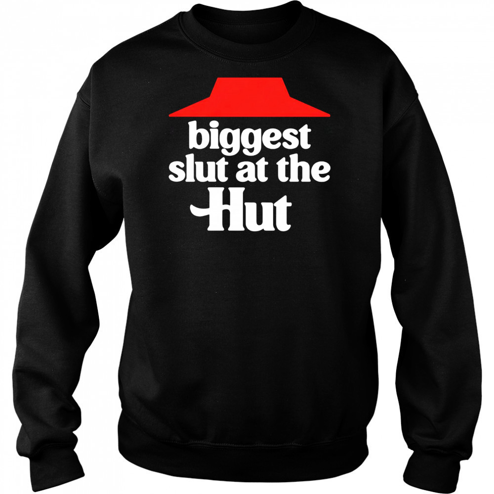 Biggest slut at the Hut shirt Sweatshirt