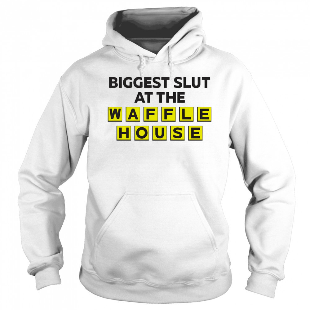 Biggest slut at the Waffle House shirt Hoodie