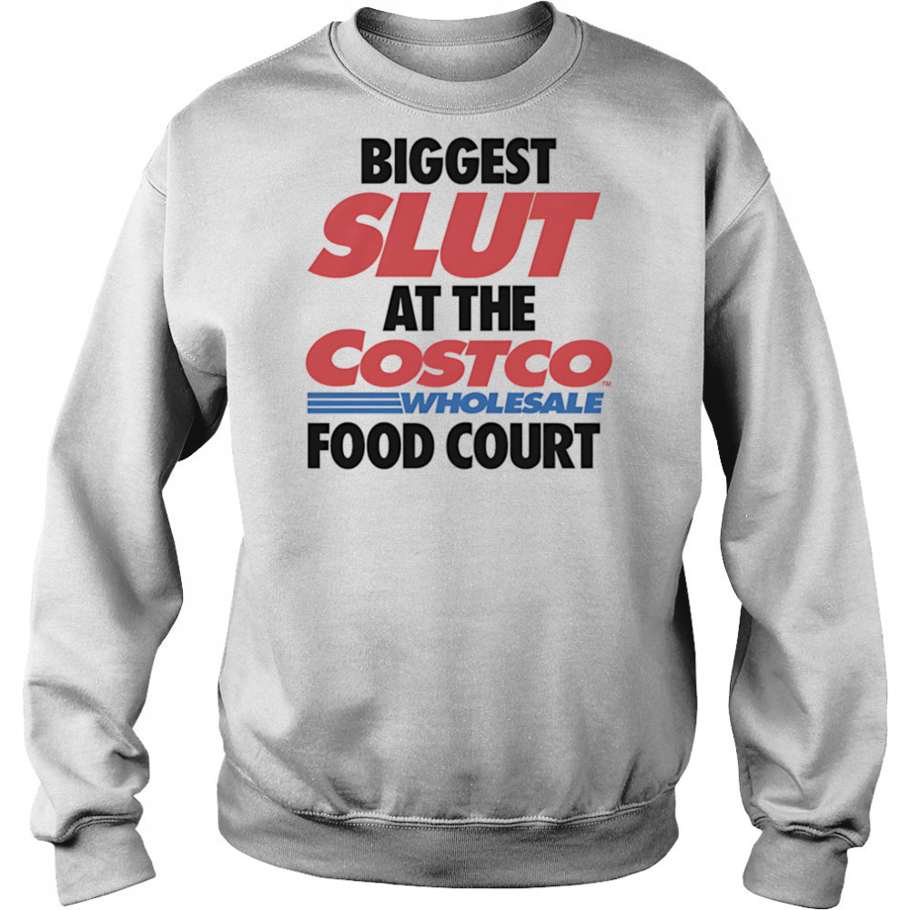 Biggest slut at the Wholesale Food Court shirt Sweatshirt