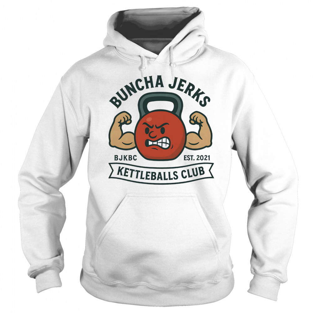 Buncha jerks kettleballs club shirt Hoodie