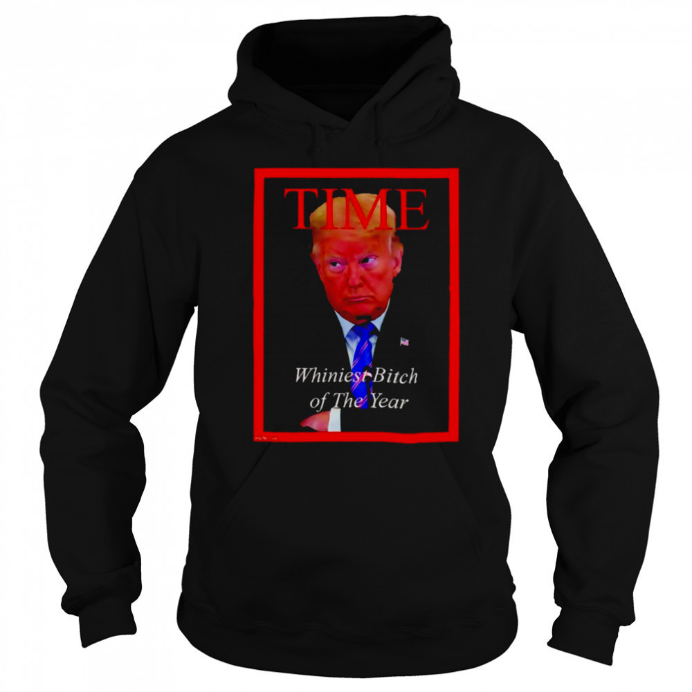 Donald Trump Time Whiniest Bitch of the Year shirt Hoodie