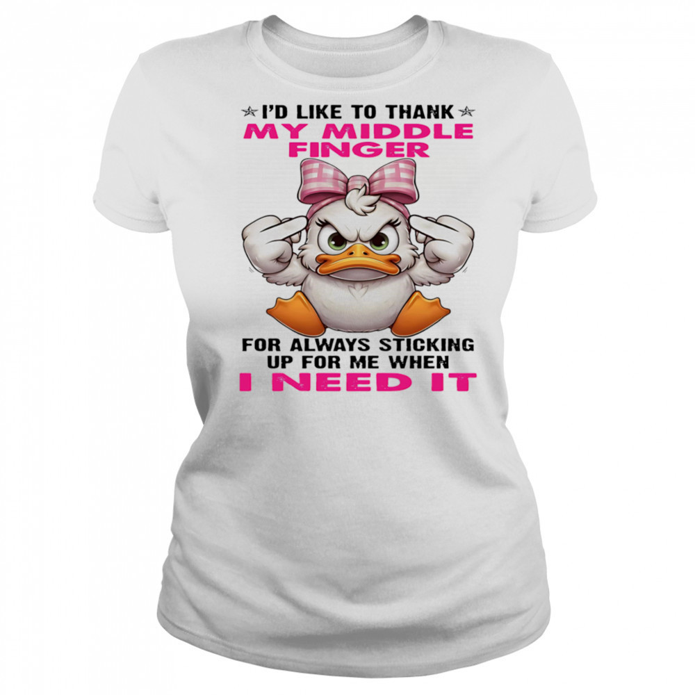 Duck I’d like to thank my middle finger for always sticking up for me when I need it shirt Women's T-shirt
