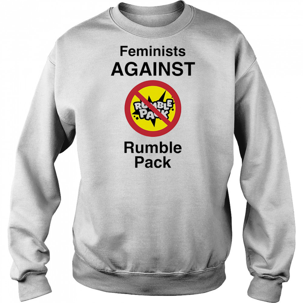 Feminists against Rumble pack shirt Sweatshirt