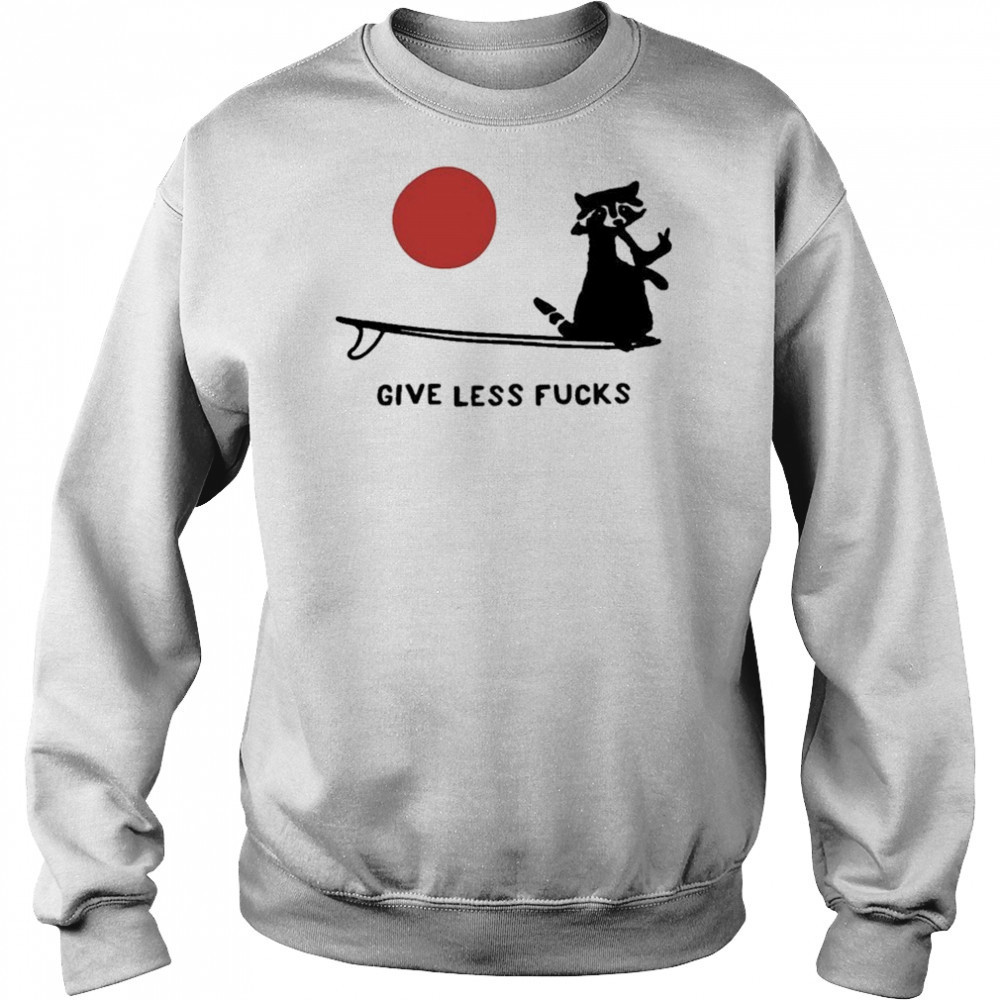 Give Less Fuck T-shirt Sweatshirt