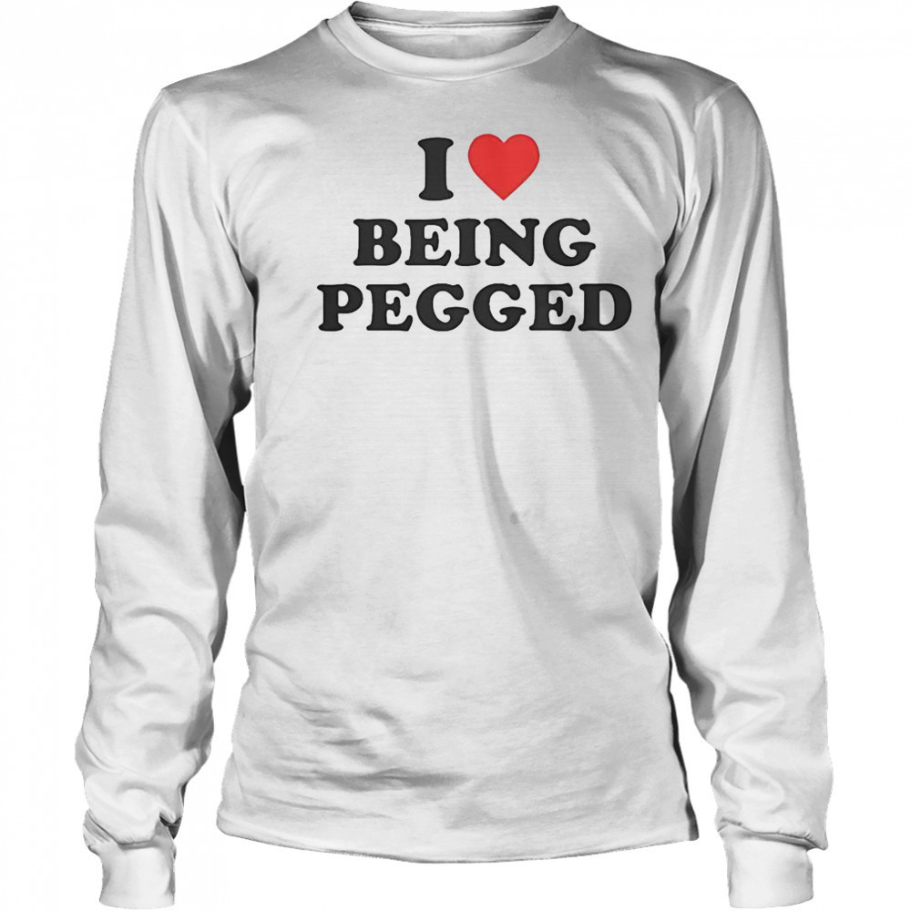 I Love Being Pegged T-Shirt Long Sleeved