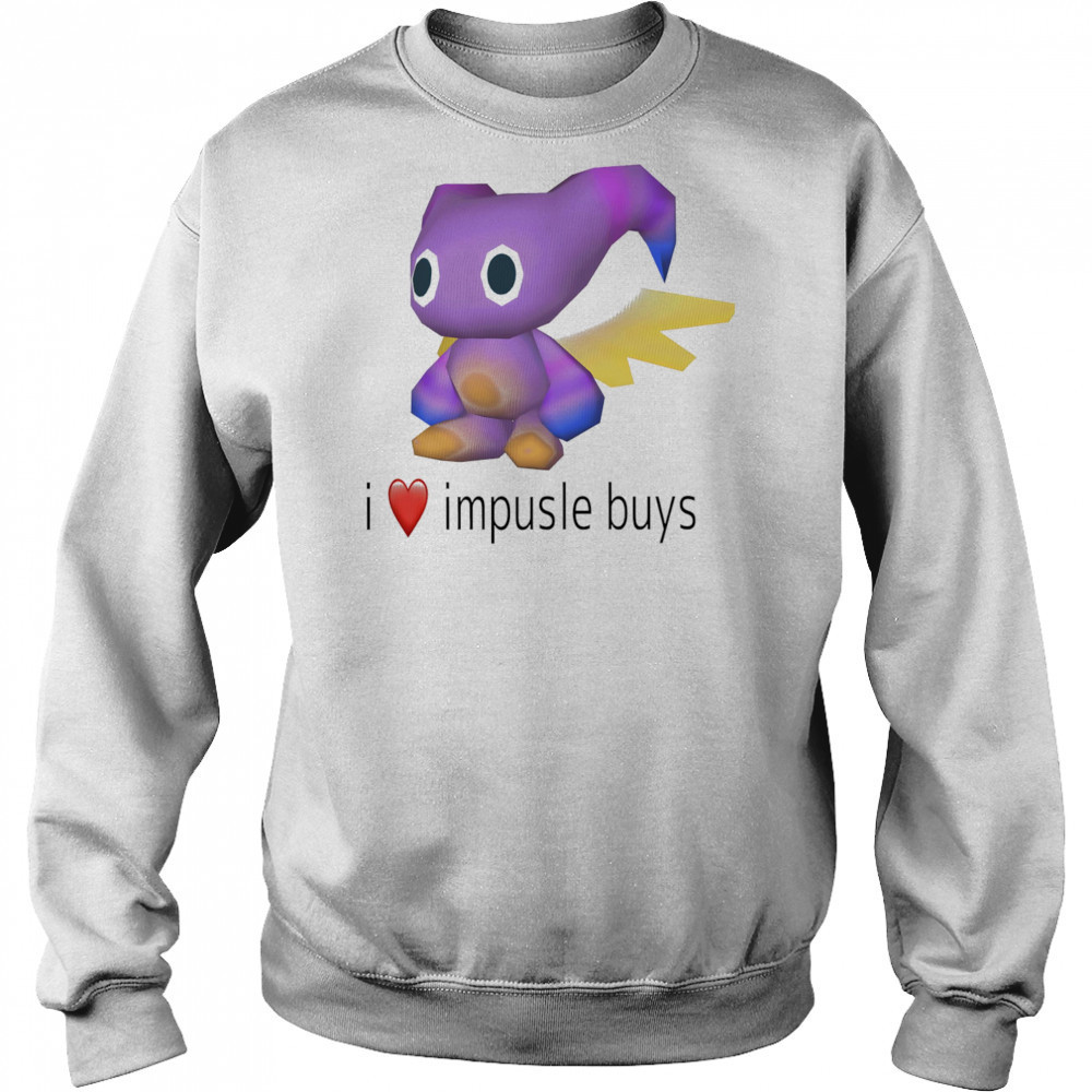 I love impusle buys shirt Sweatshirt