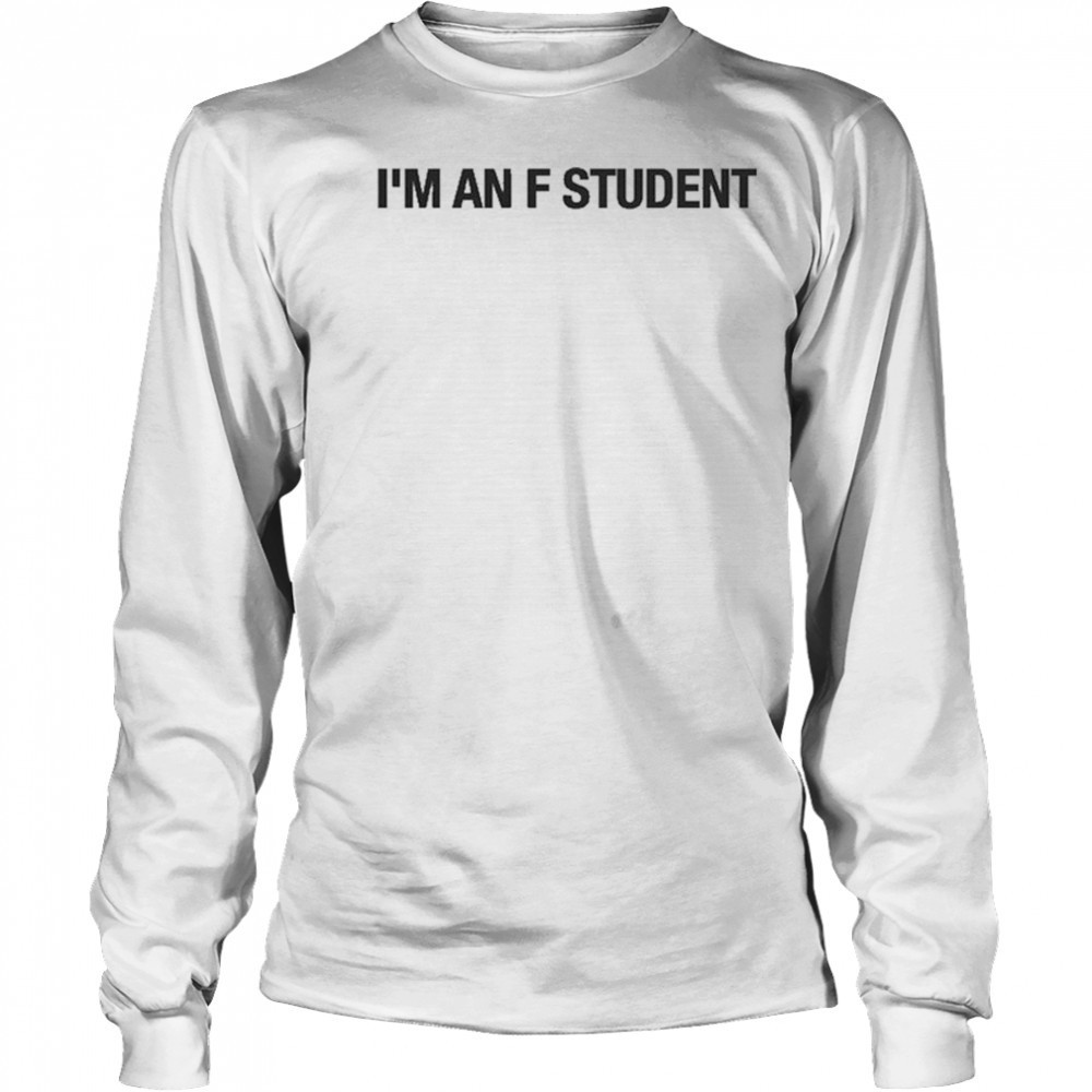 I’m An F Student T-Shirt Long Sleeved