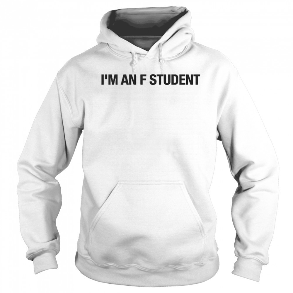 I’m An F Student T-Shirt Hoodie