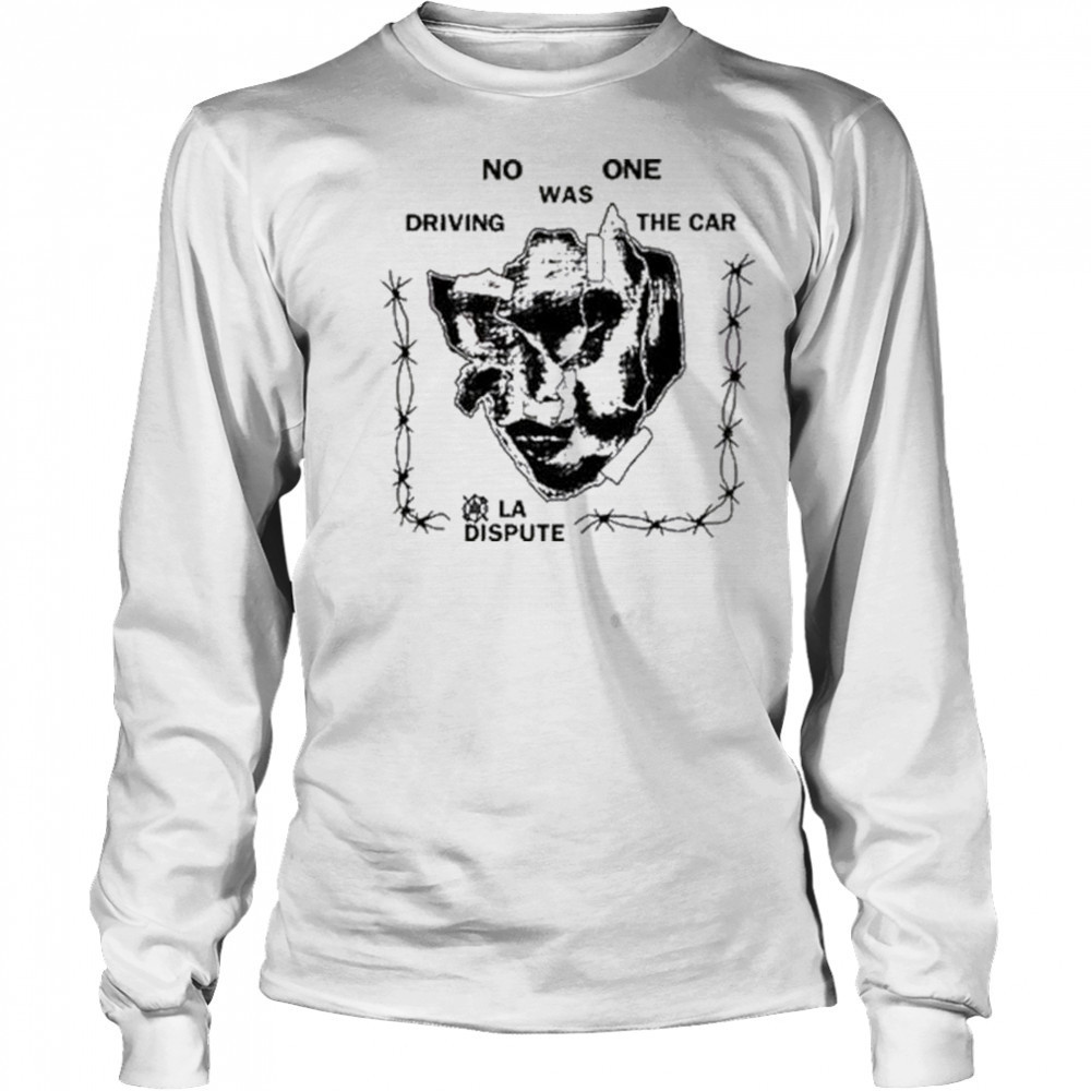 La Dispute No One Was Driving The Car t-shirt Long Sleeved