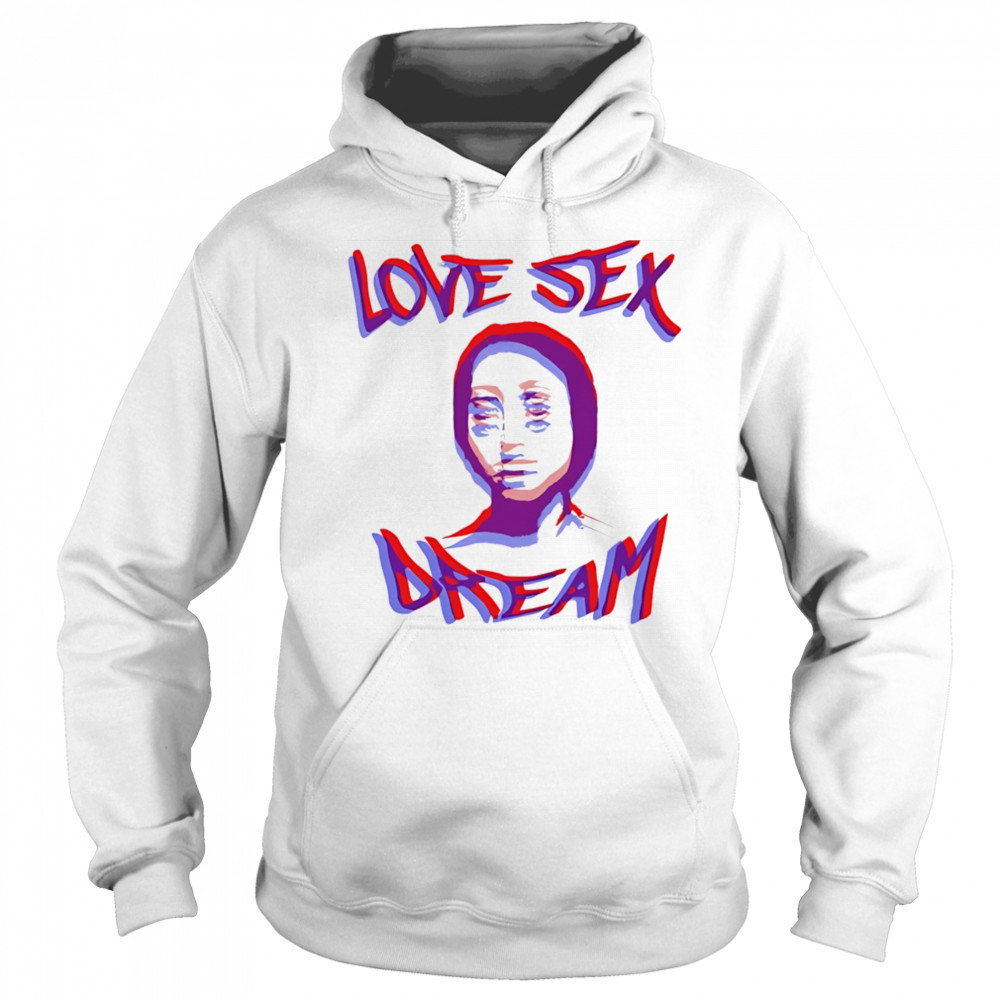 Love sex dream shirt Hoodie