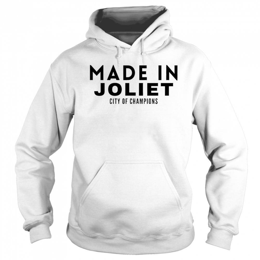 Made In Joliet City of Champions shirt Hoodie