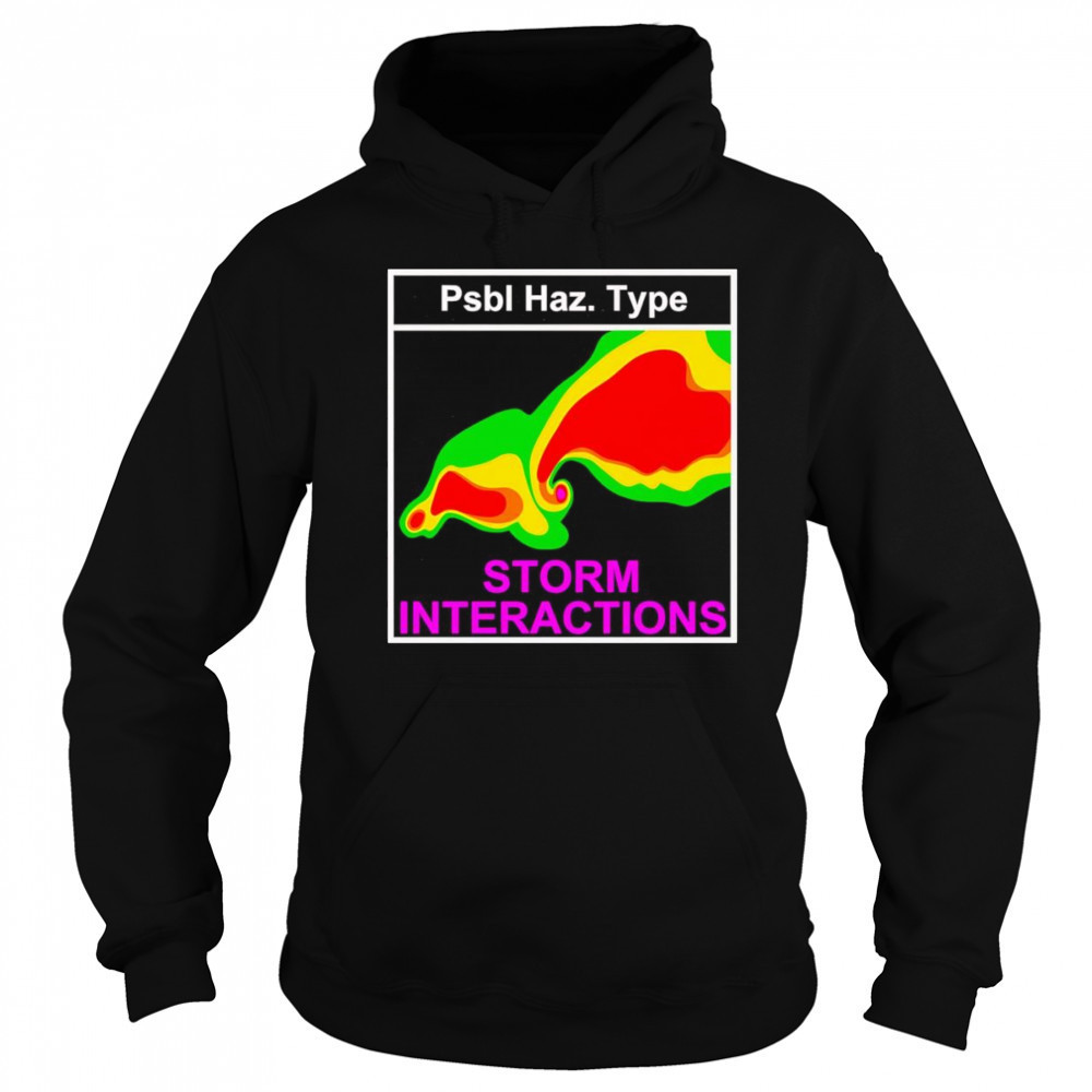 Psbl Haz Type Storm Interactions shirt Hoodie
