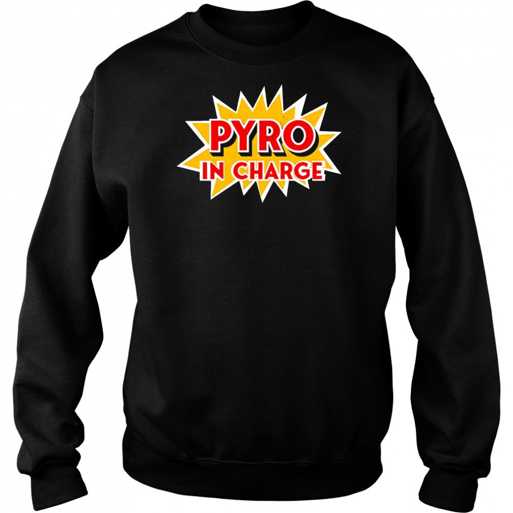 Pyro in Charge shirt Sweatshirt