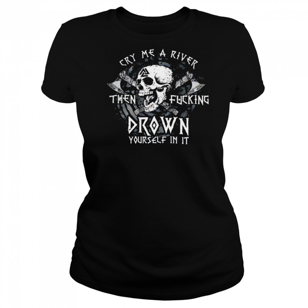Skull cry me a river then fcking drown yourself in it shirt Women's T-shirt