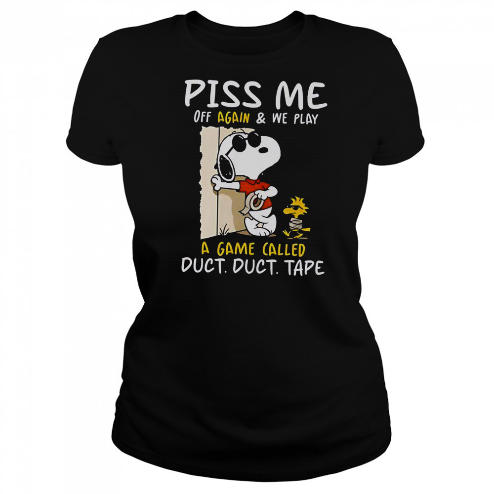 Snoopy And Woodstock Piss Me Off Again & We Play A Game Called Duct Duct Tape T-Shirt Women's T-shirt