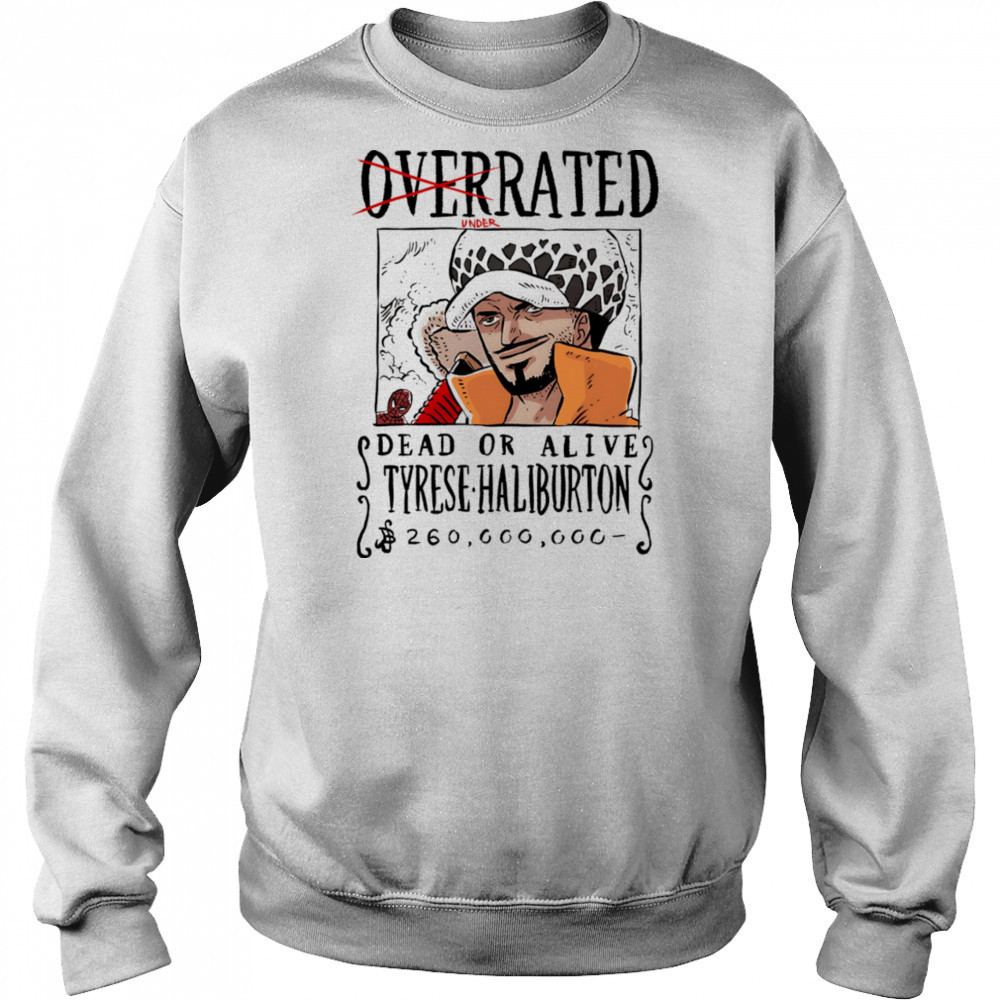 Underrated dead or alive Tyrese Haliburton shirt Sweatshirt