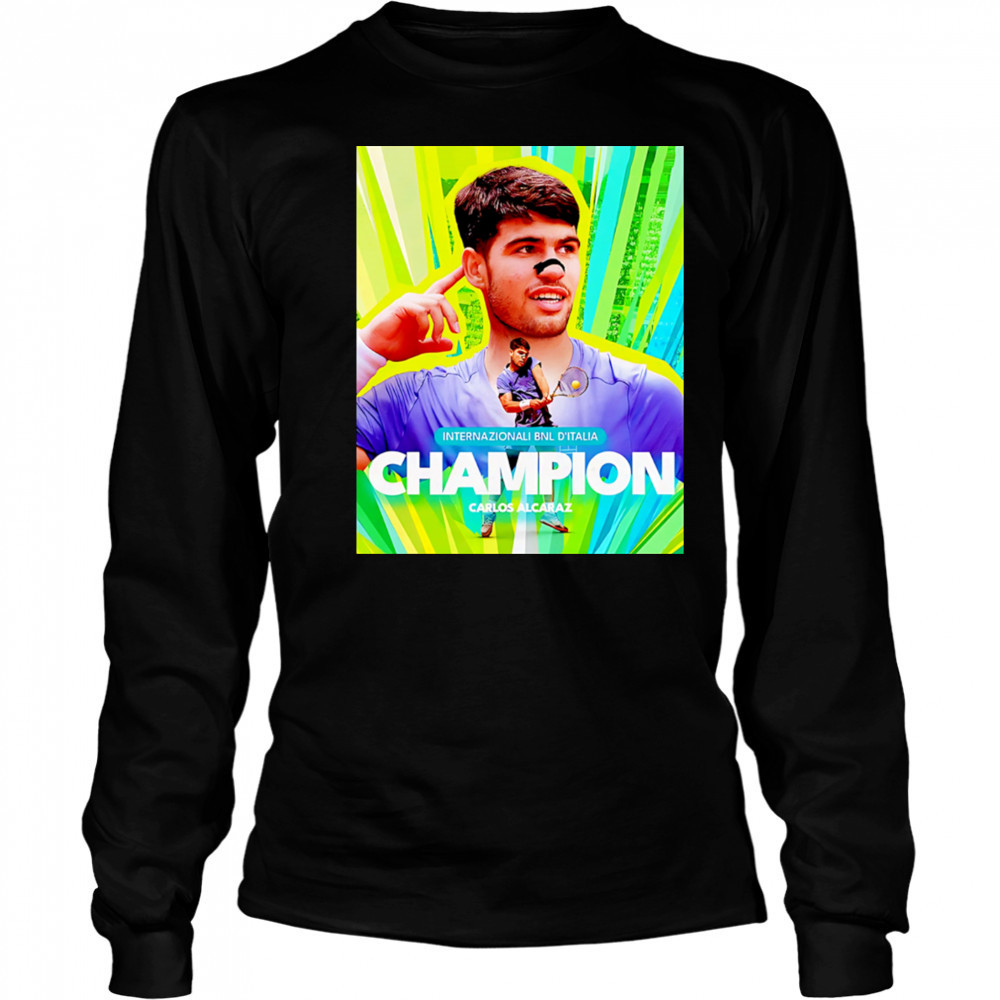 Carlos Alcaraz Is The Champion Italian Open 2025 Rome Masters ATP Tour shirt Long Sleeved