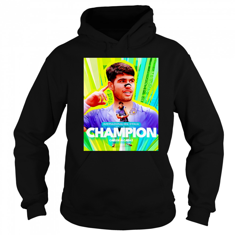 Carlos Alcaraz Is The Champion Italian Open 2025 Rome Masters ATP Tour shirt Hoodie