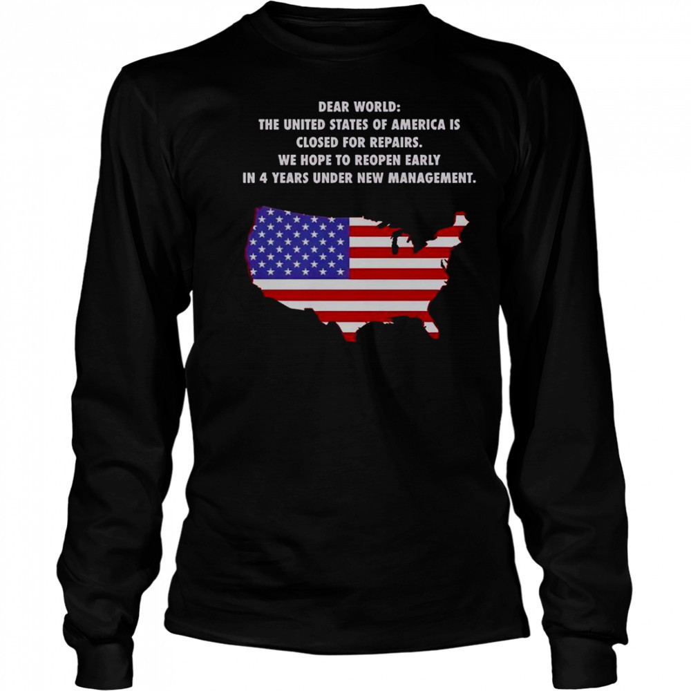 Dear World The United States Of America Is Closed For Repairs T-Shirt Long Sleeved