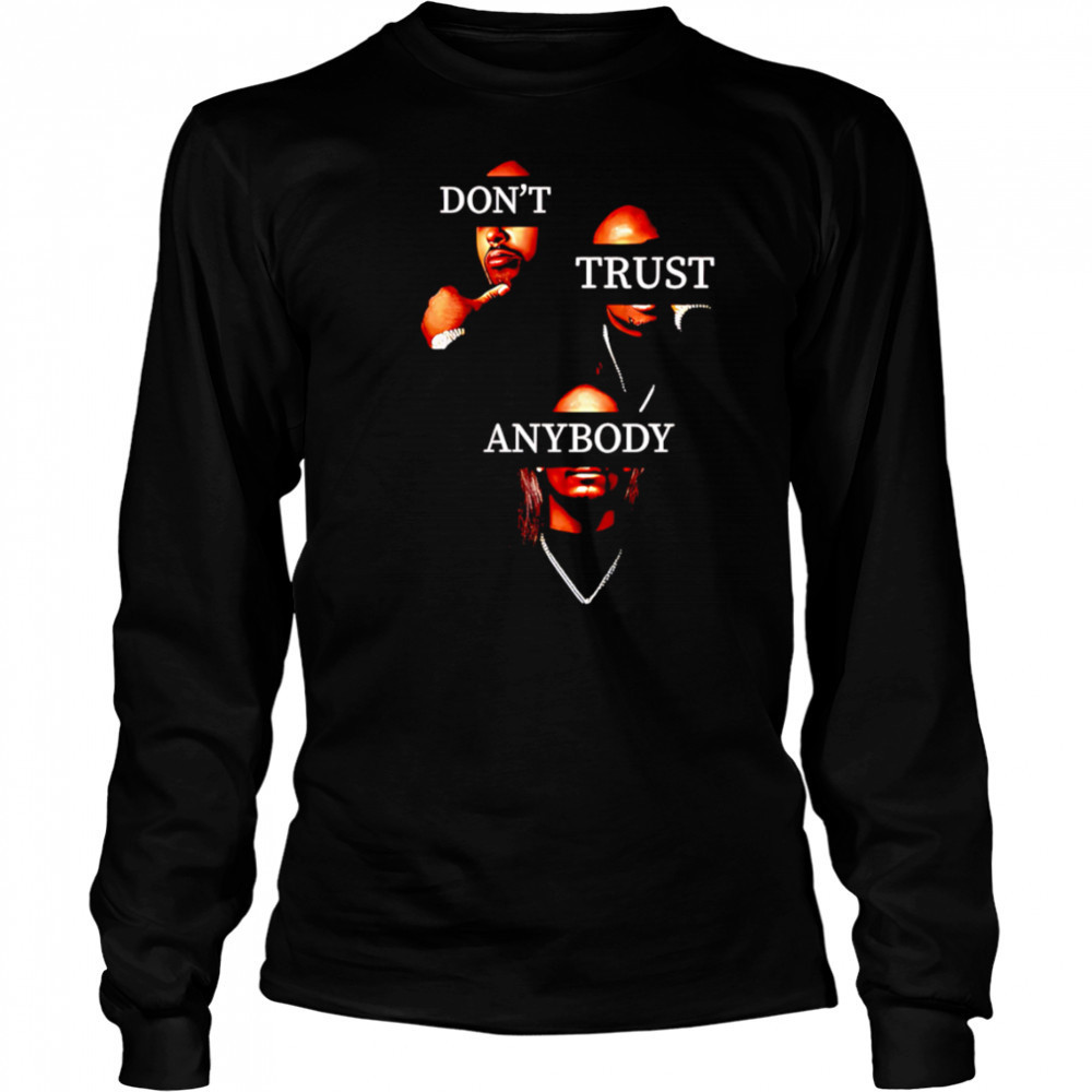 Don’t Trust Anybody shirt Long Sleeved