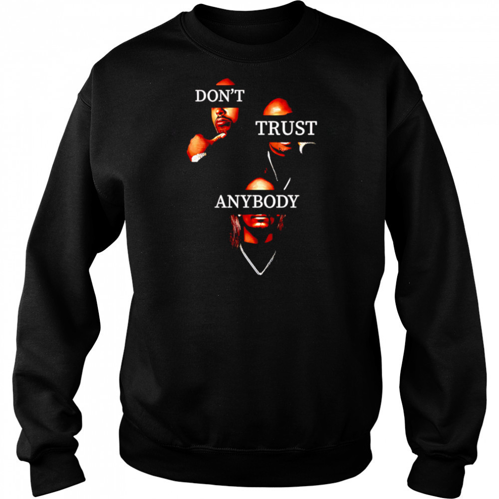 Don’t Trust Anybody shirt Sweatshirt