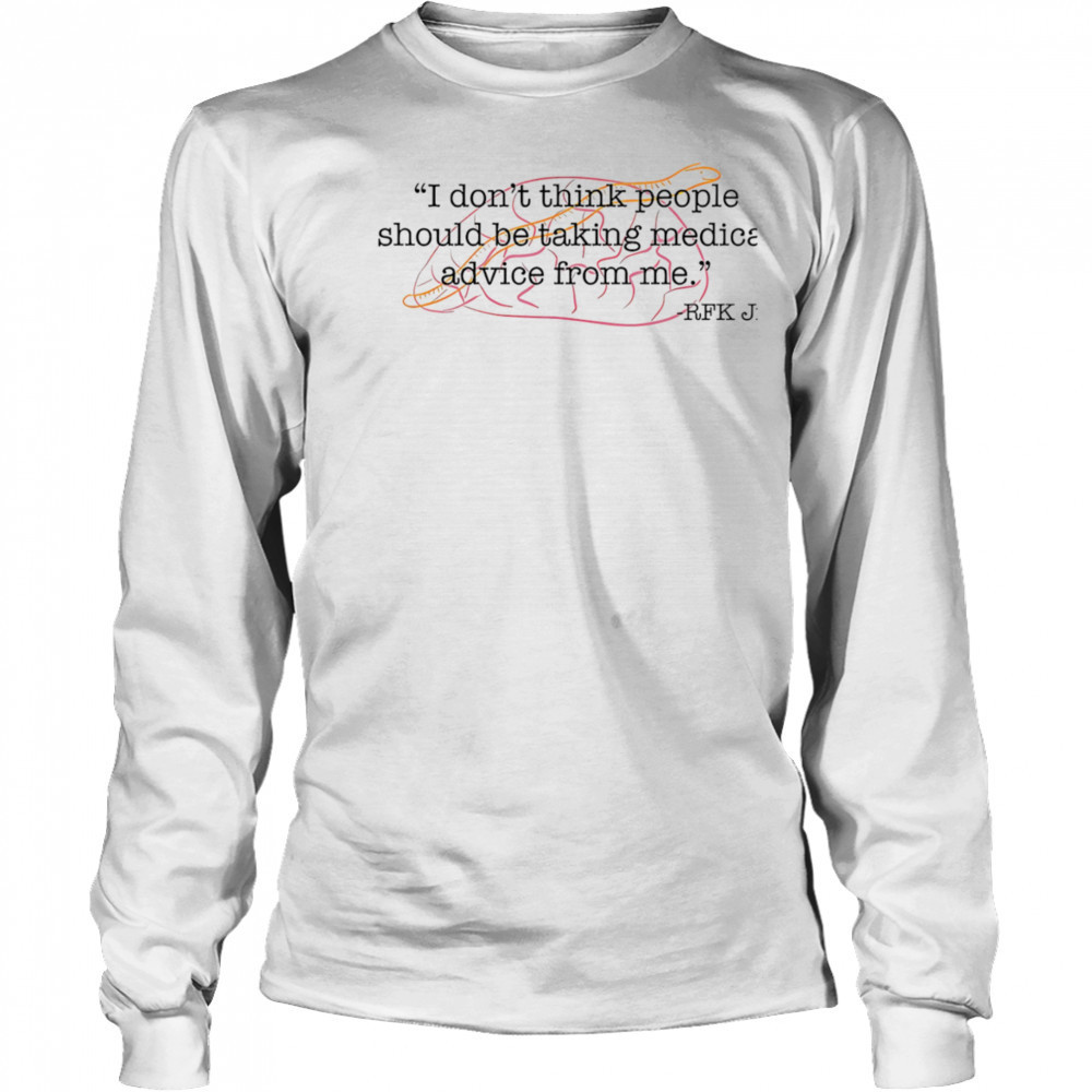I don’t think people should be taking medical advice from me shirt Long Sleeved