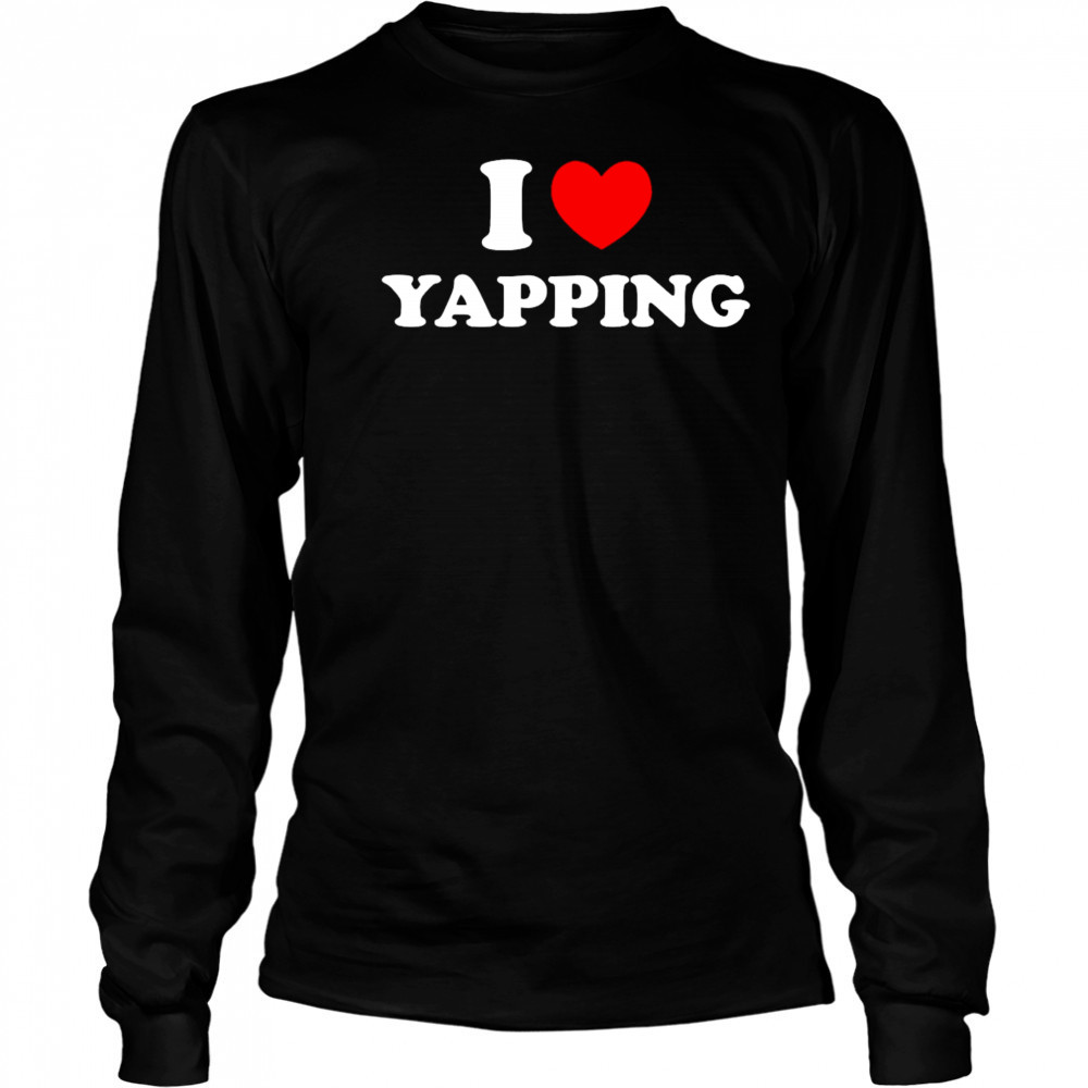 I Love Yapping shirt Long Sleeved