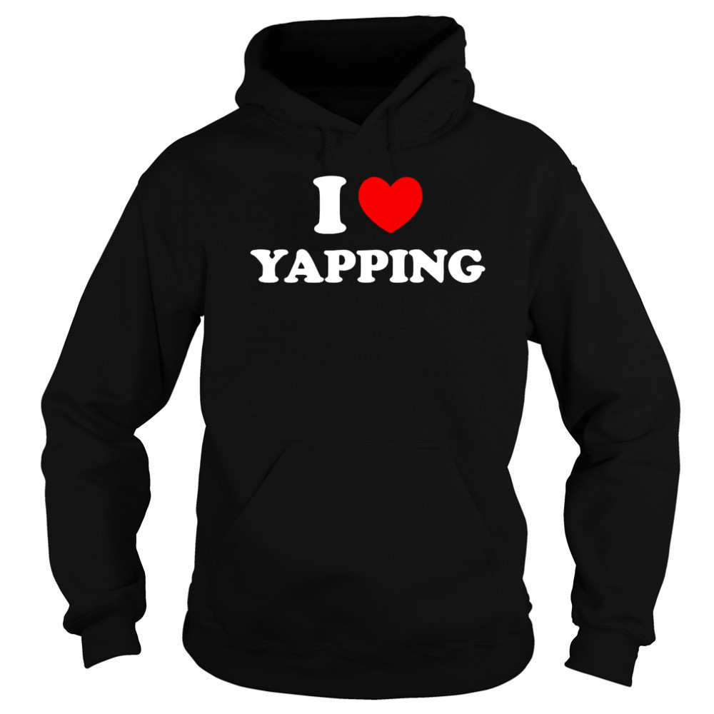 I Love Yapping shirt Hoodie