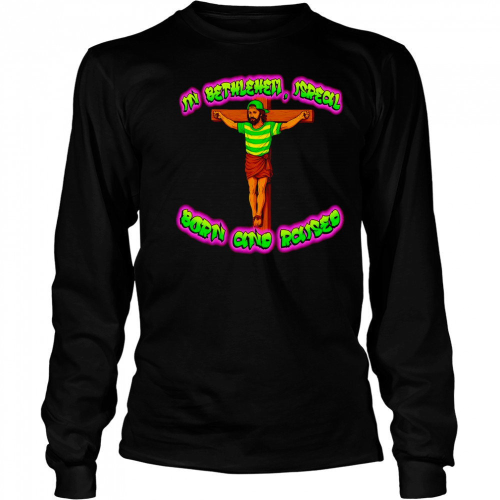 In Bethlehem Isreal born and raised shirt Long Sleeved