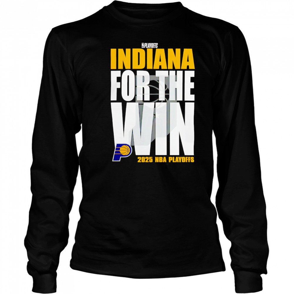Indiana Pacers For The Win 2025 Nba Playoffs shirt Long Sleeved