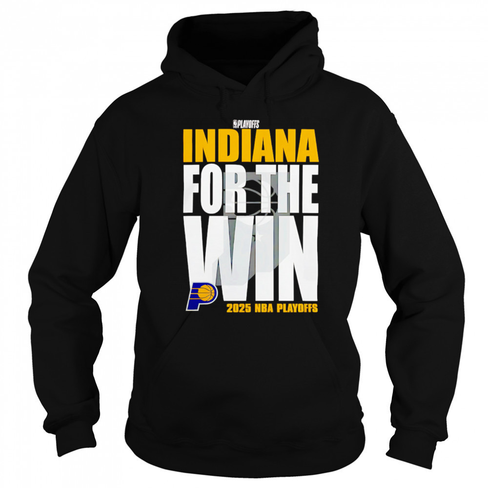 Indiana Pacers For The Win 2025 Nba Playoffs shirt Hoodie